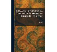 Novatien Etude Sur La Theologie Romaine Au Milieu Du III Siecle