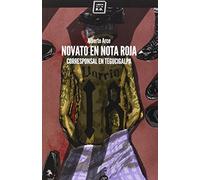 Novato En Nota Roja: Corresponsal en Tegucigalpa (VARIOS)