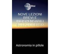 NOVE LEZIONI BREVI E INDISPENSABILI SULL’UNIVERSO: Astronomia in pillole