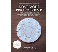 NOVE MODI PER ESSERE ME: 9 PROTAGONISTI, 3 STORIE E 1 VIA PER CONOSCERE SÉ STESSI E GLI ALTRI ATTRAVERSO L’ENNEAGRAMMA