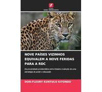 Nove Países Vizinhos Equivalem a Nove Feridas Para a Rdc: Da proximidade problemática entre Estados à adoção de uma estratégia de poder e dissuasão