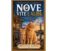 Nove vite e alibi: Un divertente giallo ambientato in riva al mare con gatti parlanti, segreti sepolti e un'astuta investigatrice (Libro 2) (Misteri di baffi e avvertimenti)