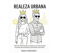 *NOVEDAD* Realeza Urbana - Libro de colorear de princesas y príncipes modernos: Más de 150 escenas urbanas de moda, amor y estilo para adolescentes y adultos