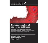 Novedades sobre el cáncer de estómago: Resume los últimos avances en modalidades diagnósticas, patología, estadificación y opciones de tratamiento para el cáncer de estómago