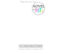 Novel by ME!: A story writing workbook for beginners