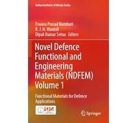 Novel Defence Functional and Engineering Materials (NDFEM) Volume 1: Functional Materials for Defence Applications (Indian Institute of Metals Series)