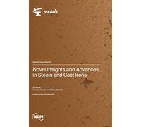 Novel Insights and Advances in Steels and Cast Irons