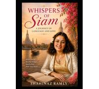 Novel Title: "Whispers of Siam: A Journey of Language and Love": Shahinaz Ramly