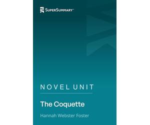 Novel Unit: The Coquette by Hannah Webster Foster (SuperSummary)