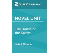 Novel Unit: The House of the Spirits by Isabel Allende (SuperSummary)
