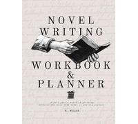 Novel Writing Workbook & Planner: A full year’s worth of planning material for your next novel or writing project.