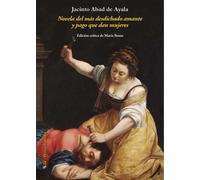 NOVELA DEL MÁS DESDICHADO AMANTE Y PAGO QUE DAN MUJERES | Jacinto Abad De Ayala