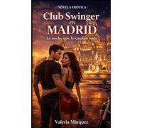 Novela Erótica - Club Swinger en Madrid: La noche que lo cambió todo (Relatos Eróticos Mujeres Consentidas)