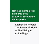 Novelas ejemplares: La fuerza de la sangre & El coloquio de los perros / Exemplary Novels: The Power of Blood & The Dialogue of the Dogs [Bilingual Edition] - Spanish & English