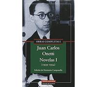 Obras Completas I: Juan Carlos Onetti. Novelas I (1939-1954)