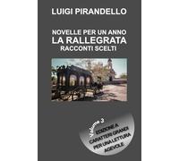 NOVELLE PER UN ANNO LA RALLEGRATA - RACCONTI SCELTI: Edizione a caratteri grandi per una lettura agevole - Volume 3 (Novelle per un giorno Pirandello)