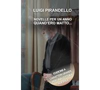 NOVELLE PER UN ANNO QUAND'ERO MATTO...: Edizione a caratteri grandi per una lettura agevole