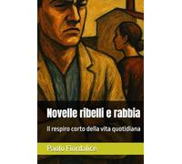 Novelle ribelli e rabbia: Il respiro corto della vita quotidiana