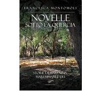 Novelle sotto la quercia. Storie di maremma, maremmani e dei (Narrativa)