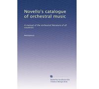 Novello's catalogue of orchestral music: A manual of the orchestral literature of all countries