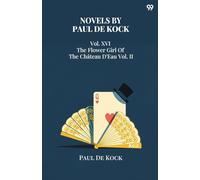 Novels Of Paul De KockVol. XVI The Flower Girl Of The Château D'Eau Vol. II (Edition1)