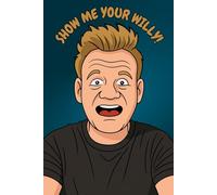 NOVELTY NOTEBOOK "Show me your willy" Gordon Ramsay inspired funny rude notepad 100 pages meme social media clip