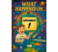 November 1: Amazing stories and brain-teasing puzzles from one unforgettable day in history - perfect for curious minds of all ages. (What Happened On...)