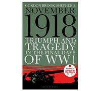 November 1918: Triumph and Tragedy in the Final Days of WW1