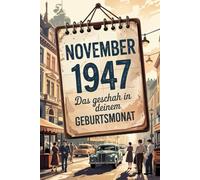 November 1947: Das geschah in deinem Geburtsmonat: Politik, Kultur, Gesellschaft und prägende Ereignisse der Nachkriegszeit