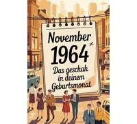 November 1964: Das geschah in deinem Geburtsmonat: Politik, Kultur, Gesellschaft und prägende Ereignisse der 1960er-Jahre