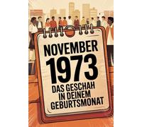 November 1973: Das geschah in deinem Geburtsmonat: Politik, Kultur, Gesellschaft und prägende Ereignisse eines bewegten Monats