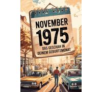 November 1975: Das geschah in deinem Geburtsmonat: Politik, Kultur, Gesellschaft und prägende Ereignisse der 1970er-Jahre