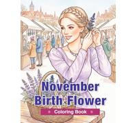 November Birth Flower Coloring Book for Adults: Chrysanthemums, Dahlias, Peonies, Salvias, and Heleniums for Relaxation and Mindful Creativity