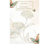 November Bloom: Chrysanthemum Journal: A Stylish 6x9 Lined Notebook for November-Born Dreamers, Creators, and Thinkers
