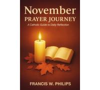 NOVEMBER PRAYER JOURNEY: A Catholic Guide for Daily Prayer and Reflection (Catholic Monthly Prayer Journey)