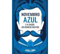 Novembro Azul e a Saúde do Homem Cristão