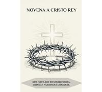 Novena a Cristo Rey: Que Jesús, Rey de Misericordia, reine en nuestros corazones