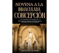 Novena a la Inmaculada Concepción: Nueve días de oración a Nuestra Señora, concebida sin pecado original (Colección de novenas, libros de oraciones y devocionales católicos)