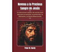 Novena a la Preciosa Sangre de Jesús: Un devocional católico de oración de 9 días para la sanación, la protección, la liberación y la Divina Misericordia