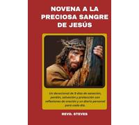NOVENA A LA PRECIOSA SANGRE DE JESÚS: Un devocional de 9 días de sanación, perdón, salvación y protección con reflexiones de oración y un diario personal para cada día.