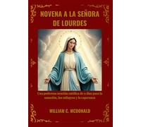 NOVENA A LA SEÑORA DE LOURDES: Una poderosa oración católica de 9 días para la sanación, los milagros y la esperanza