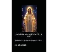 NOVENA A LA VIRGEN DE LA LUZ: Y A LA PODEROSA LUZ DE NUESTRO SEÑOR JESUCRISTO