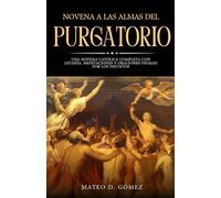 Novena a las almas del Purgatorio: Una novena católica completa con letanía, meditaciones y oraciones finales por los difuntos (Colección de novenas, libros de oraciones y devocionales católicos)