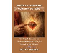 NOVENA A LASAGRADO CORAZÓN DE JESÚS: Un Viaje Solemne a las Profundidades del Amor y la Misericordia Divinos