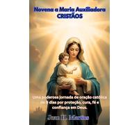 Novena a Maria Auxiliadora CRISTÃOS: Uma poderosa jornada de oração católica de 9 dias por proteção, cura, fé e confiança em Deus.