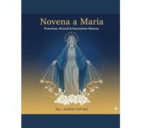 Novena a Maria (Devozioni alla Madonna): Novena di 9 giorni per la protezione, i miracoli e l'intercessione materna