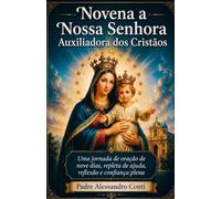Novena a Nossa Senhora Auxiliadora dos Cristãos: Uma jornada de oração de nove dias, repleta de ajuda, reflexão e confiança plena