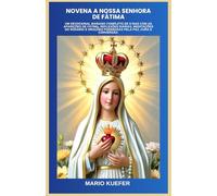 NOVENA A NOSSA SENHORA DE FÁTIMA: Um devocional mariano completo de 9 dias com as aparições de Fátima, reflexões diárias, meditações do Rosário e orações poderosas pela paz, cura e conversão.