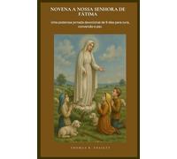 NOVENA A NOSSA SENHORA DE FÁTIMA: Uma poderosa jornada devocional de 9 dias para cura, conversão e paz. (Portuguese Edition)