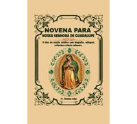 Novena a Nossa Senhora de Guadalupe: 9 dias de oração católica com biografia, milagres, reflexões e diário reflexivo.